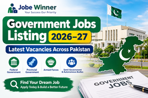 Government Jobs Listing 2026–27 – Latest Vacancies Across Pakistan